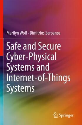 Serpanos / Wolf |  Safe and Secure Cyber-Physical Systems and Internet-of-Things Systems | Buch |  Sack Fachmedien