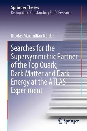 Köhler |  Searches for the Supersymmetric Partner of the Top Quark, Dark Matter and Dark Energy at the ATLAS Experiment | Buch |  Sack Fachmedien