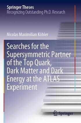 Köhler |  Searches for the Supersymmetric Partner of the Top Quark, Dark Matter and Dark Energy at the ATLAS Experiment | Buch |  Sack Fachmedien