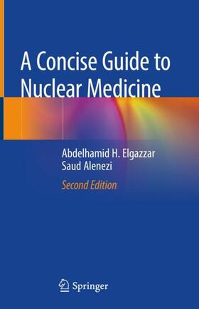 Alenezi / Elgazzar |  A Concise Guide to Nuclear Medicine | Buch |  Sack Fachmedien