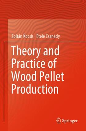 Csanády / Kocsis |  Theory and Practice of Wood Pellet Production | Buch |  Sack Fachmedien