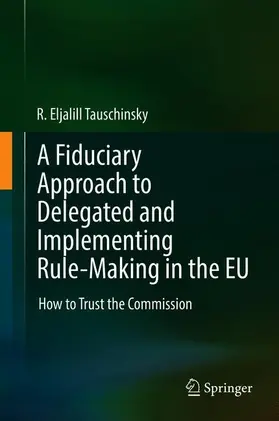 Tauschinsky |  A Fiduciary Approach to Delegated and Implementing Rule-Making in the EU | Buch |  Sack Fachmedien