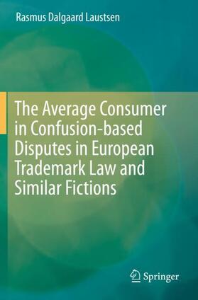 Laustsen |  The Average Consumer in Confusion-based Disputes in European Trademark Law and Similar Fictions | Buch |  Sack Fachmedien