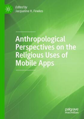 Fewkes |  Anthropological Perspectives on the Religious Uses of Mobile Apps | Buch |  Sack Fachmedien