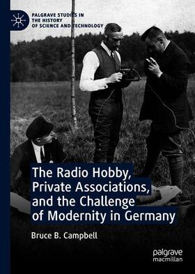 Campbell |  The Radio Hobby, Private Associations, and the Challenge of Modernity in Germany | Buch |  Sack Fachmedien