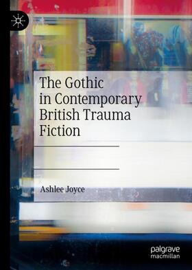 Joyce |  The Gothic in Contemporary British Trauma Fiction | Buch |  Sack Fachmedien