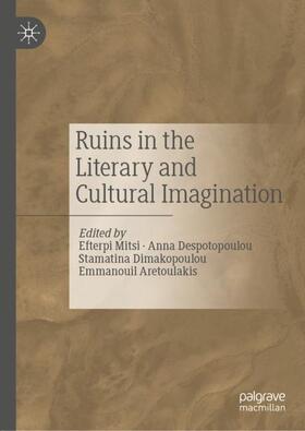 Mitsi / Aretoulakis / Despotopoulou |  Ruins in the Literary and Cultural Imagination | Buch |  Sack Fachmedien