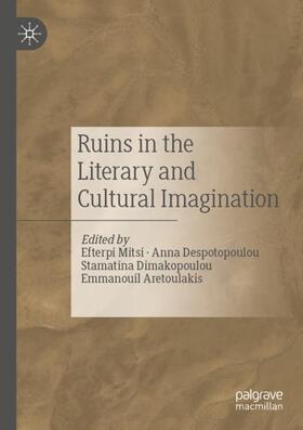Mitsi / Aretoulakis / Despotopoulou |  Ruins in the Literary and Cultural Imagination | Buch |  Sack Fachmedien