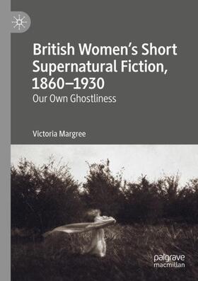 Margree |  British Women¿s Short Supernatural Fiction, 1860¿1930 | Buch |  Sack Fachmedien