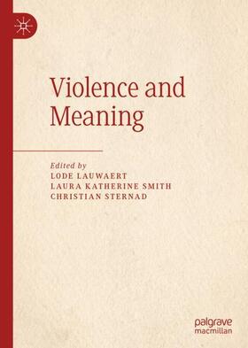 Lauwaert / Sternad / Smith |  Violence and Meaning | Buch |  Sack Fachmedien