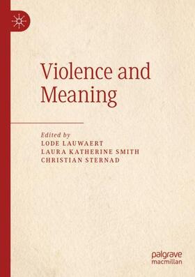 Lauwaert / Sternad / Smith |  Violence and Meaning | Buch |  Sack Fachmedien