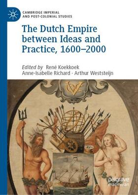 Koekkoek / Weststeijn / Richard |  The Dutch Empire between Ideas and Practice, 1600¿2000 | Buch |  Sack Fachmedien