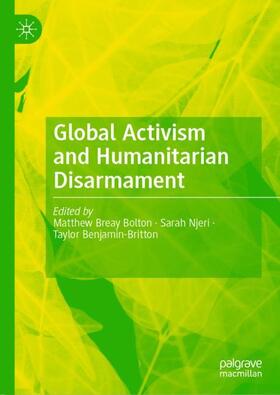 Bolton / Benjamin-Britton / Njeri |  Global Activism and Humanitarian Disarmament | Buch |  Sack Fachmedien