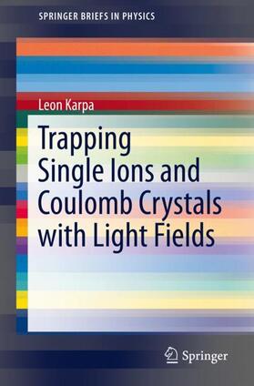 Karpa |  Trapping Single Ions and Coulomb Crystals with Light Fields | Buch |  Sack Fachmedien