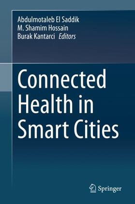 El Saddik / Kantarci / Hossain |  Connected Health in Smart Cities | Buch |  Sack Fachmedien
