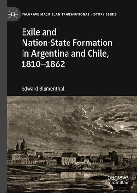 Blumenthal |  Exile and Nation-State Formation in Argentina and Chile, 1810–1862 | Buch |  Sack Fachmedien