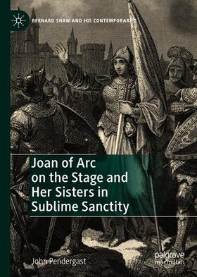 Pendergast |  Joan of Arc on the Stage and Her Sisters in Sublime Sanctity | Buch |  Sack Fachmedien
