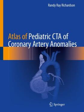 Richardson |  Atlas of Pediatric CTA of Coronary Artery Anomalies | Buch |  Sack Fachmedien