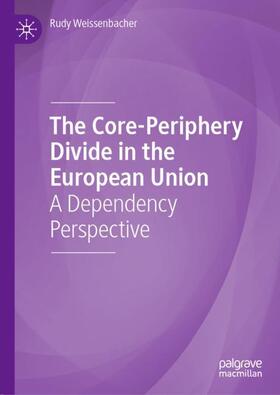 Weissenbacher |  The Core-Periphery Divide in the European Union | Buch |  Sack Fachmedien
