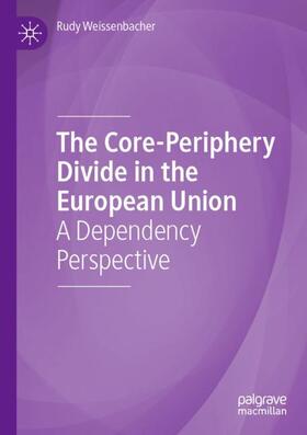 Weissenbacher |  The Core-Periphery Divide in the European Union | Buch |  Sack Fachmedien