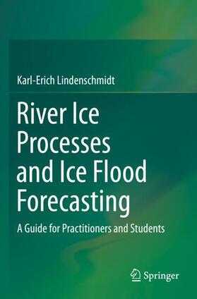 Lindenschmidt |  River Ice Processes and Ice Flood Forecasting | Buch |  Sack Fachmedien