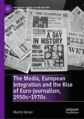 Herzer |  The Media, European Integration and the Rise of Euro-journalism, 1950s¿1970s | Buch |  Sack Fachmedien