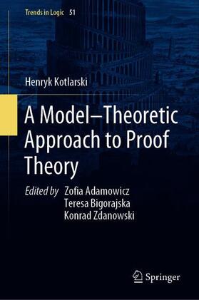 Kotlarski / Bigorajska / Adamowicz |  A Model¿Theoretic Approach to Proof Theory | Buch |  Sack Fachmedien