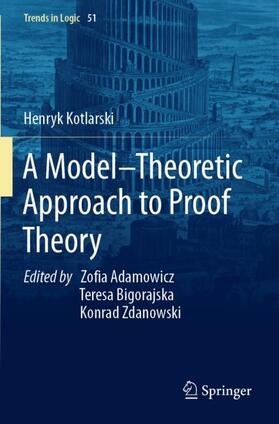 Kotlarski / Bigorajska / Adamowicz |  A Model¿Theoretic Approach to Proof Theory | Buch |  Sack Fachmedien