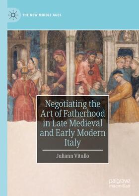 Vitullo |  Negotiating the Art of Fatherhood in Late Medieval and Early Modern Italy | Buch |  Sack Fachmedien