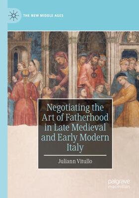 Vitullo |  Negotiating the Art of Fatherhood in Late Medieval and Early Modern Italy | Buch |  Sack Fachmedien