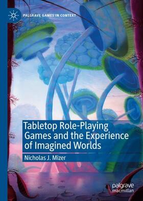 Mizer | Tabletop Role-Playing Games and the Experience of Imagined Worlds | Buch | 978-3-030-29126-6 | sack.de