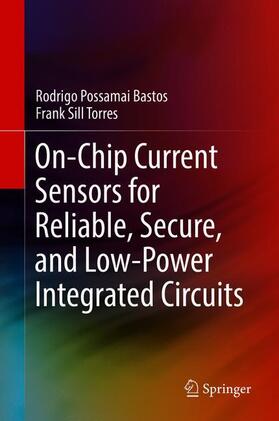 Torres / Bastos |  On-Chip Current Sensors for Reliable, Secure, and Low-Power Integrated Circuits | Buch |  Sack Fachmedien