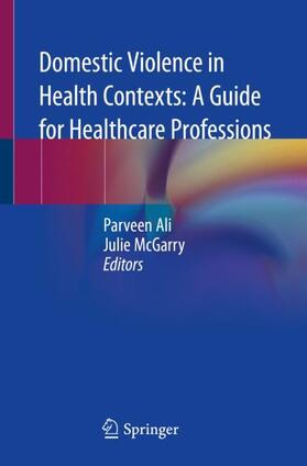 McGarry / Ali |  Domestic Violence in Health Contexts: A Guide for Healthcare Professions | Buch |  Sack Fachmedien