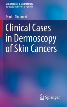 Tiodorovic |  Clinical Cases in Dermoscopy of Skin Cancers | Buch |  Sack Fachmedien