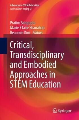 Sengupta / Kim / Shanahan |  Critical, Transdisciplinary and Embodied Approaches in STEM Education | Buch |  Sack Fachmedien