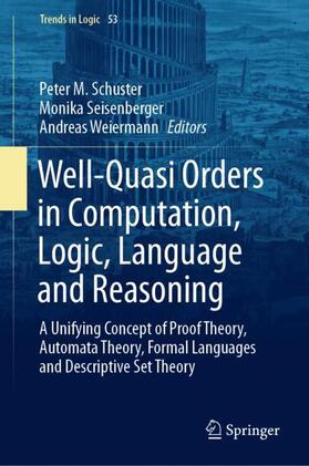 Schuster / Weiermann / Seisenberger |  Well-Quasi Orders in Computation, Logic, Language and Reasoning | Buch |  Sack Fachmedien