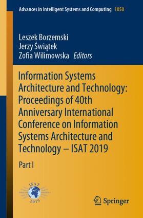 Borzemski / Swiatek / Wilimowska |  Information Systems Architecture and Technology: Proceedings of 40th Anniversary International Conference on Information Systems Architecture and Technology ¿ ISAT 2019 | Buch |  Sack Fachmedien