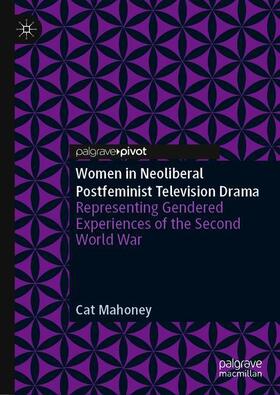 Mahoney |  Women in Neoliberal Postfeminist Television Drama | Buch |  Sack Fachmedien