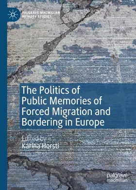 Horsti |  The Politics of Public Memories of Forced Migration and Bordering in Europe | Buch |  Sack Fachmedien