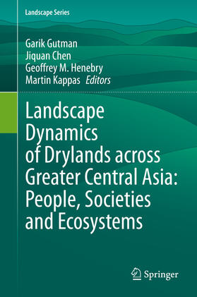 Gutman / Chen / Henebry |  Landscape Dynamics of Drylands across Greater Central Asia: People, Societies and Ecosystems | eBook | Sack Fachmedien