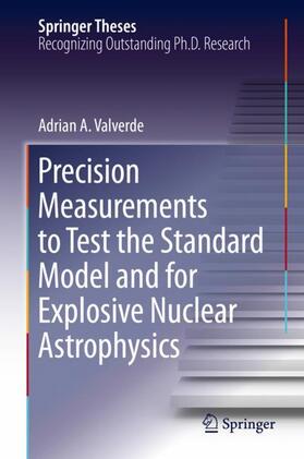 Valverde |  Precision Measurements to Test the Standard Model and for Explosive Nuclear Astrophysics | Buch |  Sack Fachmedien