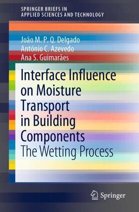 Delgado / Guimarães / Azevedo |  Interface Influence on Moisture Transport in Building Components | Buch |  Sack Fachmedien