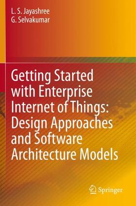 Selvakumar / Jayashree |  Getting Started with Enterprise Internet of Things: Design Approaches and Software Architecture Models | Buch |  Sack Fachmedien