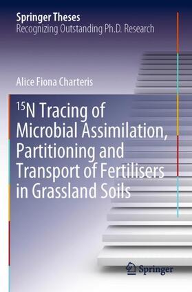 Charteris |  15N Tracing of Microbial Assimilation, Partitioning and Transport of Fertilisers in Grassland Soils | Buch |  Sack Fachmedien