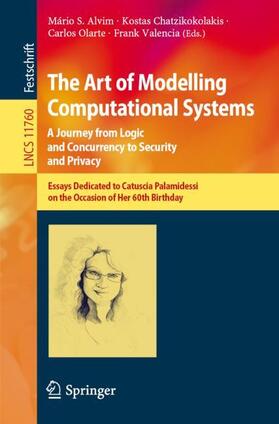 Alvim / Valencia / Chatzikokolakis |  The Art of Modelling Computational Systems: A Journey from Logic and Concurrency to Security and Privacy | Buch |  Sack Fachmedien