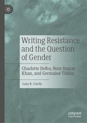 Curtis |  Writing Resistance and the Question of Gender | Buch |  Sack Fachmedien