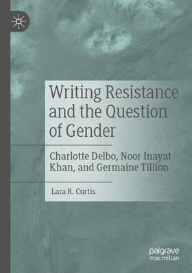 Curtis |  Writing Resistance and the Question of Gender | Buch |  Sack Fachmedien