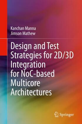 Mathew / Manna |  Design and Test Strategies for 2D/3D Integration for NoC-based Multicore Architectures | Buch |  Sack Fachmedien