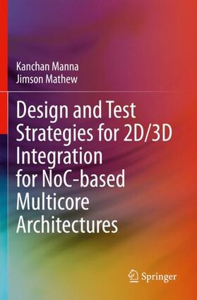 Mathew / Manna |  Design and Test Strategies for 2D/3D Integration for NoC-based Multicore Architectures | Buch |  Sack Fachmedien