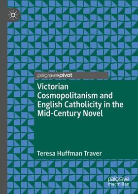 Traver |  Victorian Cosmopolitanism and English Catholicity in the Mid-Century Novel | Buch |  Sack Fachmedien